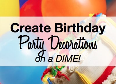Create Birthday Party Decorations On A Dime